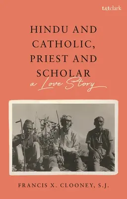 Hinduista i katolik, kapłan i uczony: Historia miłosna - Hindu and Catholic, Priest and Scholar: A Love Story