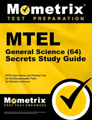 MTEL General Science (64) Secrets Study Guide: MTEL Exam Review and Practice Test for the Massachusetts Tests for Educator Licensure (64) - Tajniki egzaminu. - MTEL General Science (64) Secrets Study Guide: MTEL Exam Review and Practice Test for the Massachusetts Tests for Educator Licensure