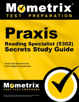 Praxis Reading Specialist (5302) Secrets Study Guide: Przegląd egzaminu i test praktyczny do oceny przedmiotowej Praxis - Praxis Reading Specialist (5302) Secrets Study Guide: Exam Review and Practice Test for the Praxis Subject Assessments