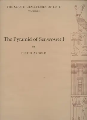 Piramida Senwosreta I: Południowe cmentarze Liszt, tom I - The Pyramid of Senwosret I: The South Cemeteries of Lisht Volume I