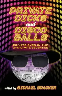 Prywatne kutasy i kule dyskotekowe: Prywatne oczy w dynamicznych latach siedemdziesiątych - Private Dicks and Disco Balls: Private Eyes in the Dyn-O-Mite Seventies