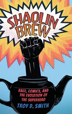 Shaolin Brew: Rasa, komiksy i ewolucja superbohatera - Shaolin Brew: Race, Comics, and the Evolution of the Superhero