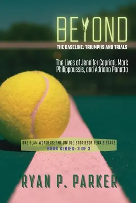 Beyond the Baseline: Życie Jennifer Capriati, Marka Philippoussisa i Adriano Panatty - Beyond the Baseline: The Lives of Jennifer Capriati, Mark Philippoussis, and Adriano Panatta