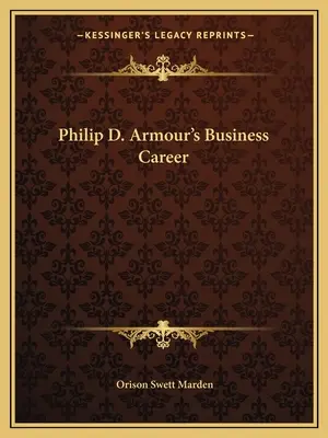 Kariera biznesowa Philipa D. Armoura - Philip D. Armour's Business Career