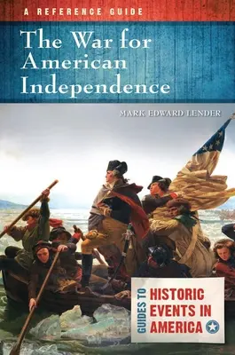 Wojna o niepodległość Stanów Zjednoczonych: Przewodnik - The War for American Independence: A Reference Guide