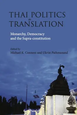 Tajska polityka w tłumaczeniu: Monarchia, demokracja i superkonstytucja - Thai Politics in Translation: Monarchy, Democracy and the Supra-Constitution