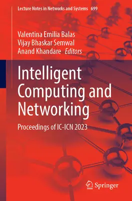 Inteligentne przetwarzanie i tworzenie sieci: Materiały z IC-Icn 2023 - Intelligent Computing and Networking: Proceedings of IC-Icn 2023