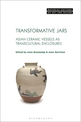 Transformative Jars: Azjatyckie naczynia ceramiczne jako transkulturowe obudowy - Transformative Jars: Asian Ceramic Vessels as Transcultural Enclosures