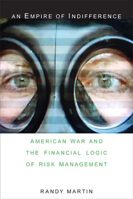 Imperium obojętności: Amerykańska wojna i finansowa logika zarządzania ryzykiem - An Empire of Indifference: American War and the Financial Logic of Risk Management