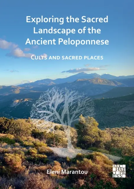 Odkrywanie świętego krajobrazu starożytnego Peloponezu: Kulty i święte miejsca - Exploring the Sacred Landscape of the Ancient Peloponnese: Cults and Sacred Places