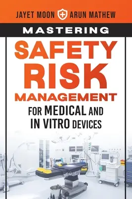 Zarządzanie ryzykiem związanym z bezpieczeństwem urządzeń medycznych i in vitro - Mastering Safety Risk Management for Medical and In Vitro Devices