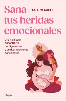 Sana Tus Heridas Emocionales: Una Gua Para Encontrarte Contigo Misma Y Cultivar Relaciones Conscientes / Ulecz Swoje Emocjonalne Rany - Sana Tus Heridas Emocionales: Una Gua Para Encontrarte Contigo Misma Y Cultivar Relaciones Conscientes / Heal Your Emotional Wounds