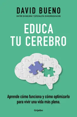 Educa Tu Cerebro: Aprende Cmo Funciona Y Cmo Optimizarlo Para Vivir Una Vida M s Plena / Train Your Brain: Dowiedz się, jak działa i jak go zoptymalizować - Educa Tu Cerebro: Aprende Cmo Funciona Y Cmo Optimizarlo Para Vivir Una Vida M s Plena / Train Your Brain: Learn How It Works and How to Optimize