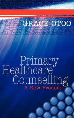 Doradztwo w zakresie podstawowej opieki zdrowotnej: Nowy produkt - Primary Healthcare Counselling: A New Product