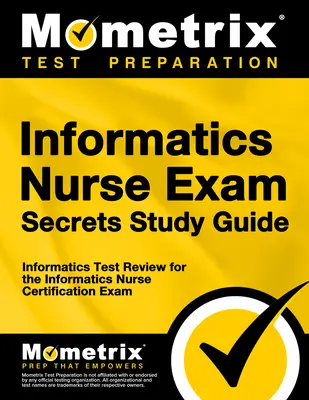 Informatics Nurse Exam Secrets Study Guide: Informatics Test Review for the Informatics Nurse Certification Exam (Tajemnice egzaminu z informatyki dla pielęgniarek) - Informatics Nurse Exam Secrets Study Guide: Informatics Test Review for the Informatics Nurse Certification Exam