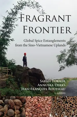 Pachnąca granica: Globalne powiązania przypraw z chińsko-wietnamskich wyżyn - Fragrant Frontier: Global Spice Entanglements from the Sino-Vietnamese Uplands