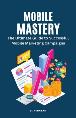 Mobile Mastery: Kompletny przewodnik po udanych kampaniach marketingu mobilnego - Mobile Mastery: The Ultimate Guide to Successful Mobile Marketing Campaigns