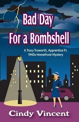 Bad Day for a Bombshell: A Tracy Truworth, Apprentice P.I., 1940s Homefront Mystery