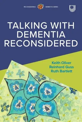 Ponowne rozważenie rozmowy z osobą cierpiącą na demencję - Talking with Dementia Reconsidered