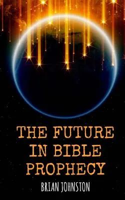 Przyszłość w proroctwach biblijnych - The Future in Bible Prophecy