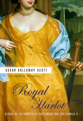 Królewska nierządnica: Powieść o hrabinie Castlemaine i królu Karolu II - Royal Harlot: A Novel of the Countess Castlemaine and King Charles II