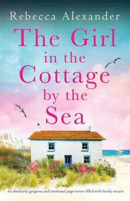 Dziewczyna w domku nad morzem: Absolutnie wspaniała i emocjonalna powieść pełna rodzinnych sekretów - The Girl in the Cottage by the Sea: An absolutely gorgeous and emotional page-turner filled with family secrets