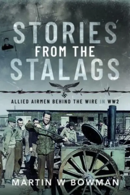 Historie ze stalagów: Alianccy lotnicy za drutami podczas II wojny światowej - Stories from the Stalags: Allied Airmen Behind the Wire in Ww2