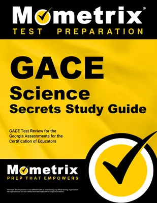 Gace Science Secrets Study Guide: Przegląd testów Gace dla Georgia Assessments for the Certification of Educators - Gace Science Secrets Study Guide: Gace Test Review for the Georgia Assessments for the Certification of Educators