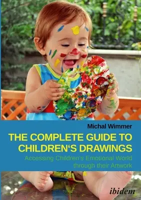 Kompletny przewodnik po rysunkach dla dzieci: Dostęp do emocjonalnego świata dzieci poprzez ich dzieła sztuki - The Complete Guide to Children's Drawings: Accessing Children's Emotional World Through Their Artwork