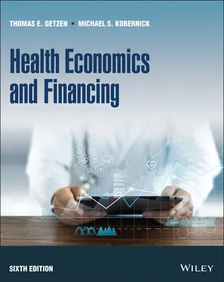 Ekonomika i finansowanie ochrony zdrowia, wydanie szóste - Health Economics and Financing, Sixth Edition