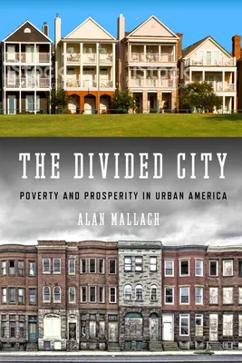Podzielone miasto: Ubóstwo i dobrobyt w miejskiej Ameryce - The Divided City: Poverty and Prosperity in Urban America