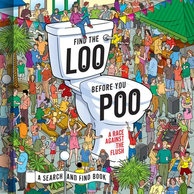 Znajdź toaletę zanim zrobisz kupę: Wyścig ze spłuczką - Find the Loo Before You Poo: A Race Against the Flush