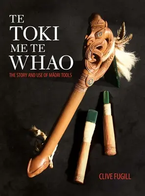 Te Toki Me Te Whao: historia maoryskich narzędzi rzeźbiarskich - Te Toki Me Te Whao: the Story of Maori Carving Tools