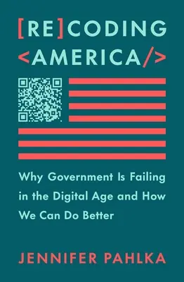 Recoding America: Dlaczego rząd zawodzi w erze cyfrowej i jak możemy to zrobić lepiej - Recoding America: Why Government Is Failing in the Digital Age and How We Can Do Better