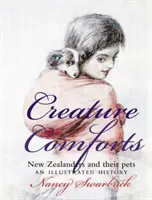 Creature Comforts: Nowozelandczycy i ich zwierzęta: Ilustrowana historia - Creature Comforts: New Zealanders and Their Pets: An Illustrated History