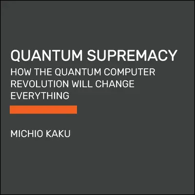 Kwantowa supremacja: Jak rewolucja komputerów kwantowych zmieni wszystko - Quantum Supremacy: How the Quantum Computer Revolution Will Change Everything