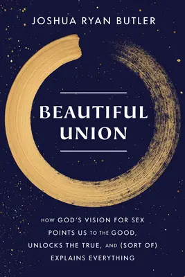 Piękny związek: Jak Boża wizja seksu kieruje nas ku dobru, odkrywa prawdę i (poniekąd) wyjaśnia wszystko - Beautiful Union: How God's Vision for Sex Points Us to the Good, Unlocks the True, and (Sort Of) Explains Everything