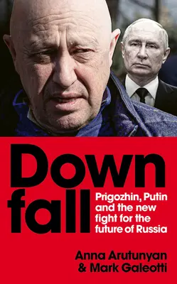 Upadek: Prigożyn i Putin oraz nowa walka o przyszłość Rosji - Downfall: Prigozhin and Putin, and the New Fight for the Future of Russia