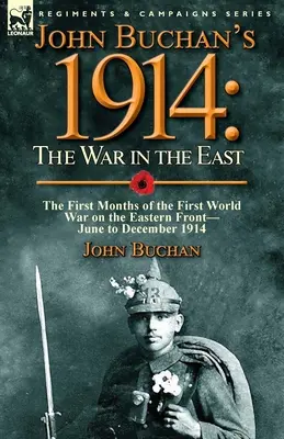 John Buchan's 1914: wojna na wschodzie - pierwsze miesiące pierwszej wojny światowej na froncie wschodnim - od czerwca do grudnia 1914 r. - John Buchan's 1914: the War in the East-the First Months of the First World War on the Eastern Front-June to December 1914