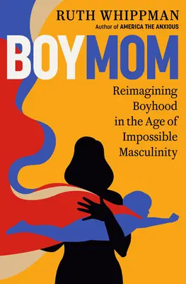 Boymom: Ponowne wyobrażenie sobie chłopięcości w epoce niemożliwej męskości - Boymom: Reimagining Boyhood in the Age of Impossible Masculinity