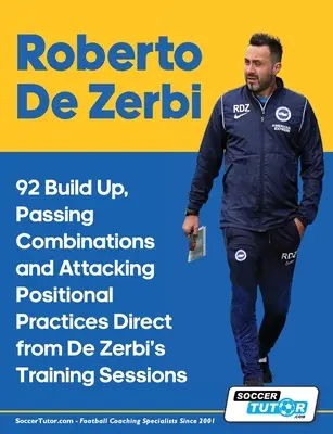 Roberto De Zerbi - 92 techniki budowania, podawania i atakowania pozycji bezpośrednio z sesji treningowych De Zerbiego - Roberto De Zerbi - 92 Build Up, Passing Combinations and Attacking Positional Practices Direct from De Zerbi's Training Sessions