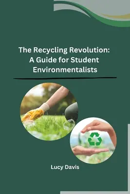 Rewolucja w recyklingu: Przewodnik dla studentów zajmujących się ochroną środowiska - The Recycling Revolution: A Guide for Student Environmentalists