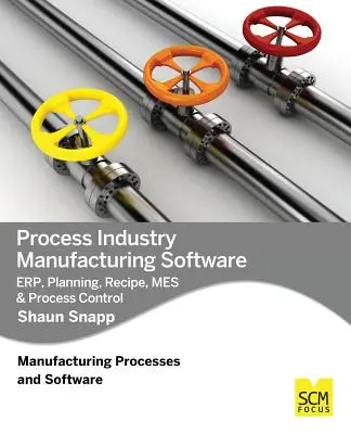 Oprogramowanie do produkcji w przemyśle przetwórczym: Erp, planowanie, receptury, Mes i kontrola procesów - Process Industry Manufacturing Software: Erp, Planning, Recipe, Mes & Process Control