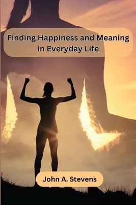 Odnajdywanie szczęścia i sensu w życiu codziennym - Finding Happiness and Meaning in Everyday Life