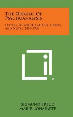 Początki psychoanalizy: Listy do Wilhelma Fliessa, szkice i notatki, 1887-1902 - The Origins of Psychoanalysis: Letters to Wilhelm Fliess, Drafts and Notes, 1887-1902