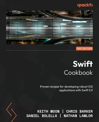 Książka kucharska Swift - wydanie trzecie: Sprawdzone przepisy na tworzenie solidnych aplikacji iOS w języku Swift 5.9 - Swift Cookbook - Third Edition: Proven recipes for developing robust iOS applications with Swift 5.9