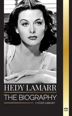 Hedy Lamarr: Biografia i życie pięknej aktorki i wynalazczyni - Hedy Lamarr: The biography and life of a beautiful Actress and Inventor