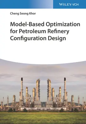 Optymalizacja konfiguracji rafinerii ropy naftowej oparta na modelach - Model-Based Optimization for Petroleum Refinery Configuration Design