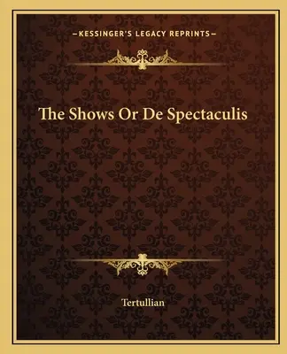 Pokazy lub De Spectaculis - The Shows Or De Spectaculis