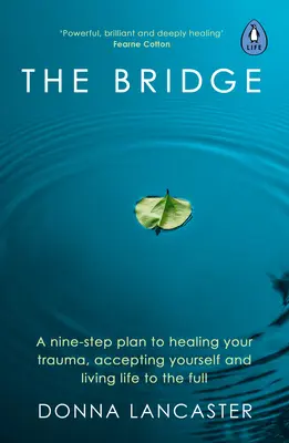 The Bridge: Dziewięciostopniowy plan leczenia traumy, akceptacji siebie i życia pełnią życia - The Bridge: A Nine-Step Plan to Healing Your Trauma, Accepting Yourself and Living Life to the Full